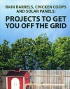 Rain barrels, Chicken coops and Solar panels: Projects To Get You Off The Grid - Instructables Authors