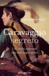 Caravaggio segreto: I misteri nascosti nei suoi capolavori - Costantino D'Orazio