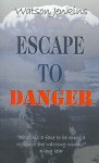 Escape to Danger - Watson Jenkins