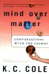 Mind Over Matter: Conversations with the Cosmos - K.C. Cole