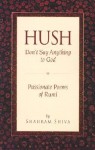 Hush, Don't Say Anything to God: Passionate Poems of Rumi - Shahram Shiva, Shahram Shiva