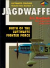 Jagdwaffe: Birth of the Luftwaffe Fighter Force -Volume One Section 1 - Eric Mombeek