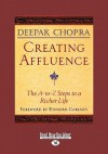 Creating Affluence: The A-To-Z Steps to a Richer Life (Easyread Large Edition) - Deepak Chopra