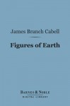Figures of Earth (Barnes & Noble Digital Library): A Comedy of Appearances - James Branch Cabell