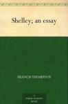 Shelley; an essay - Francis Thompson