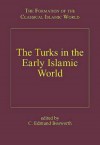 The Turks in the Early Islamic World (The Formation of the Classical Islamic World) (The Formation of the Classical Islamic World) - Clifford Edmund Bosworth