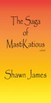 The Saga of MastiKatious - Shawn James