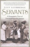 Servants: A Downstairs View of Twentieth-century Britain - Lucy Lethbridge