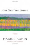 And Short the Season: Poems - Maxine Kumin