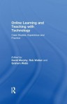 Online Learning and Teaching with Technology: Case Studies, Experience and Practice (Case Studies of Teaching in Higher Education Series) - David Murphy, Graham Webb, Rob Walker