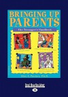 Bringing Up Parents: The Teenager's Handbook (Easyread Large Edition) - Alex J. Packer, Pamela Espeland, Harry Pulver Jr.