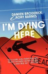 I'm Dying Here - Damien Broderick, Rory Barnes