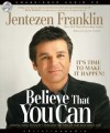 Believe That You Can: Moving with tenacity toward the dream God has Given you - Jentezen Franklin, Lloyd James