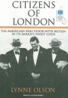 Citizens of London: The Americans Who Stood with Britain in Its Darkest, Finest Hour - Lynne Olson, Arthur Morey