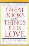 Great Books About Things Kids Love: More Than 750 Recommended Books for Children 3 to 14 - Kathleen Odean