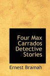 Four Max Carrados Detective Stories - Ernest Bramah