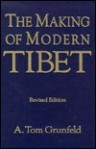 The Making of Modern Tibet - A. Tom Grunfeld