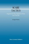 Scare Tactics: Arguments That Appeal to Fear and Threats - Douglas Walton