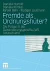 Fremde ALS Ordnungshuter?: Die Polizei in Der Zuwanderungsgesellschaft Deutschland - Daniela Hunold, Daniela Klimke, Rafael Behr, Rüdiger Lautmann, Simon Holdaway, Cyrille Fijnaut, Patrick Hebberecht, Reinhard Mokros, Heike Wüller