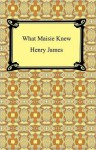 What Maisie Knew - Henry James