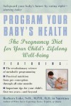 Program Your Baby's Health: The Pregnancy Diet for Your Child's Lifelong Well-Being - Tamara Eberlein, Tamara Eberlein