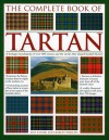 The Complete Book of Tartan: A Heritage Encyclopedia of Over 400 Tartans and the Stories That Shaped Scottish History - Iain Zaczek