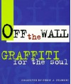 Off the Wall: Graffiti for the Soul - Ernie J. Zelinski