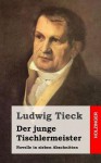 Der Junge Tischlermeister: Novelle in Sieben Abschnitten - Ludwig Tieck