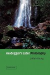 Heidegger's Later Philosophy - Julian Young