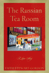 The Russian Tea Room: A Love Story - Faith Stewart-Gordon