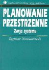 Planowanie przestrzenne : zarys systemu - Zygmunt Niewiadomski