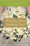 Renewing Your Wedding Vows: A Complete Planning Guide to Saying "I Still Do" - Sharon Naylor