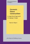 Germanic Future Constructions: A Usage-Based Approach to Language Change - Martin Hilpert