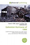 Galveston Hurricane of 1900 - Agnes F. Vandome, John McBrewster, Sam B Miller II