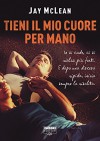 Tieni il mio cuore per mano - Jay McLean, G. Lupieri