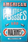 American Political Bosses and Machines - Fred J. Cook