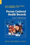 Person-Centered Health Records: Toward Healthepeople - James E. Demetriades, Robert M. Kolodner, Gary A. Christopherson, Janet M. Corrigan