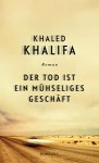 Der Tod ist ein mühseliges Geschäft - Khaled Khalifa