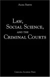 Law, Social Science, and the Criminal Courts - Alisa Smith