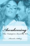 Awakening (The Vampire Destiny Series Book #3) - Alexandra Anthony