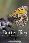 Butterflies of Britain and Ireland: A Field and Site Guide - Michael Easterbrook