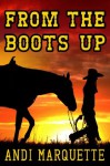 From the Boots Up - Andi Marquette