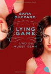 Lying Game - Und du musst gehn: Band 6 - Sara Shepard, Violeta Topalova