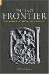 The Last Frontier: The Roman Invasions of Scotland - Antony Kamm