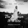 The Woman in White: BBC Radio 4 full-cast dramatisation - Full Cast, Toby Stephens, Edward Petherbridge, Wilkie Collins, Juliet Aubrey