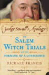 Judge Sewall's Apology: The Salem Witch Trials and the Forming of a Conscience - Richard Francis