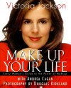 Make Up Your Life: Every Woman's Guide to the Power of Makeup - Victoria Jackson