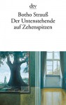 Der Untenstehende auf Zehenspitzen (dtv Literatur) - Botho Strauß