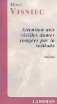 Attention aux vieilles dames rongées par la solitude - Matei Vişniec, Matéi Visniec