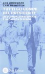 Tutti gli uomini del presidente. Lo scandalo Watergate e la caduta di Nixon - Bob Woodward, Carl Bernstein